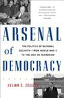 Arsenal of Democracy: The Politics of National Security -- From World War II to the War on Terrorism By Julian E. Zelizer Cover Image