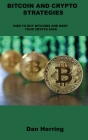 Bitcoin and Crypto Strategies: How to Buy Bitcoins and Keep Your Crypto Safe By Dan Herring Cover Image