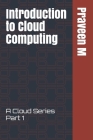 Introduction to Cloud Computing: A Cloud Series Part 1 By Praveen M Cover Image
