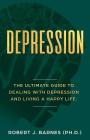 Depression: The Ultimate Guide to Dealing with Depression and Living a Happy Life. By Robert J. Barnes Cover Image