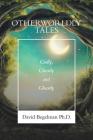 Otherworldly Tales: Godly, Ghostly and Ghastly By David Begelman Cover Image