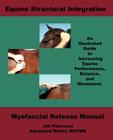 Equine Structural Integration: Myofascial Release Manual By James Vincent Pascucci, Nicholas David Pascucci (Photographer), Carol J. Walker (Photographer) Cover Image