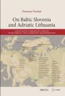 On Baltic Slovenia and Adriatic Lithuania: A Qualitative Comparative Analysis of Patterns in Post-Communist Transformation By Zenonas Norkus Cover Image