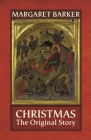 Christmas: The Original Story By Margaret Barker Cover Image
