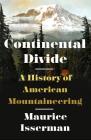 Continental Divide: A History of American Mountaineering By Maurice Isserman Cover Image