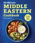 30-Minute Middle Eastern Cookbook: Classic Recipes Made Simple By Dorothy Calimeris Cover Image