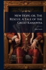 New Hope; or, The Rescue. A Tale of the Great Kanawha By John Lewis Cover Image