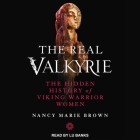 The Real Valkyrie: The Hidden History of Viking Warrior Women By Nancy Marie Brown, Lu Banks (Read by) Cover Image