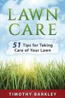 Lawn care: 51 Tips for Taking Care of Your Lawn By Timothy Barkley Cover Image