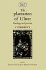 The Plantation of Ulster: Ideology and Practice (Studies in Early Modern Irish History) By Micheál Ó. Siochrú (Editor), Eamonn Ciardha (Editor) Cover Image
