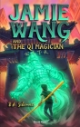 Jamie Wang And The Qi Magician: A Yaoguai Saga Novel By Austin deGroot (Illustrator), B. a. Schummer Cover Image