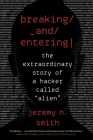 Breaking And Entering: The Extraordinary Story of a Hacker Called “Alien” By Jeremy N. Smith Cover Image
