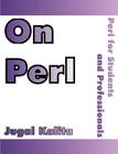 On Perl: Perl for Students and Professionals By Jugal K. Kalita Cover Image