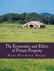 The Economics and Ethics of Private Property (Large Print Edition) By Hans-Hermann Hoppe Cover Image