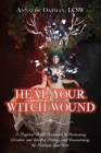 Heal Your Witch Wound: A Magickal Depth Approach to Reclaiming Creative and Intuitive Potency and Reawakening the Feminine Soul Voice Cover Image