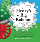 Henry's Big Kaboom: Henry Knox claims the artillery from Fort Ticonderoga, 1775-1776. A ballad. By Mary Ames Mitchell, Mary Ames Mitchell (Illustrator) Cover Image