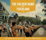 The Golden Band from Tigerland: A History of LSU's Marching Band (Hill Collection: Holdings of the Lsu Libraries) By Tom Continé, Faye Phillips Cover Image