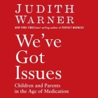 We've Got Issues: Children and Parents in the Age of Medication By Judith Warner, Kirsten Potter (Read by) Cover Image
