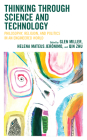 Thinking Through Science and Technology: Philosophy, Religion, and Politics in an Engineered World By Glen Miller (Editor), Helena Mateus Jerónimo (Editor), Qin Zhu (Editor) Cover Image