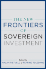 The New Frontiers of Sovereign Investment By Malan Rietveld (Editor), Perrine Toledano (Editor) Cover Image