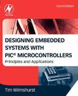 Designing Embedded Systems with PIC Microcontrollers: Principles and Applications By Tim Wilmshurst Cover Image