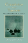 Creativity and Taoism: A Study of Chinese Philosophy, Art and Poetry By Chung-Yuan Chang Cover Image