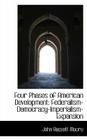 Four Phases of American Development: Federalism-Democracy-Imperialism-Expansion By John Bassett Moore Cover Image