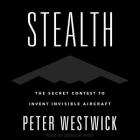 Stealth: The Secret Contest to Invent Invisible Aircraft Cover Image
