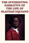 The Interesting Narrative of the Life of Olaudah Equiano By Olaudah Equiano Cover Image