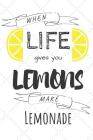When Life Gives You Lemons Make Lemonade: Lemon Fruit Notebook Funny Quotes For Summer & Recipes By Wild Journals Cover Image
