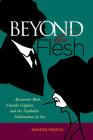 Beyond the Flesh: Alexander Blok, Zinaida Gippius, and the Symbolist Sublimation of Sex By Jenifer Presto Cover Image