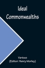 Ideal Commonwealths By Various, Henry Morley (Editor) Cover Image