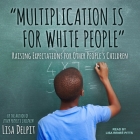 Multiplication Is for White People Lib/E: Raising Expectations for Other People's Children By Lisa Delpit, Lisa Reneé Pitts (Read by) Cover Image