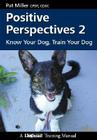 Positive Perspectives 2: Know Your Dog, Train Your Dog By Pat Miller Cover Image
