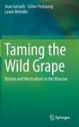 Taming the Wild Grape: Botany and Horticulture in the Vitaceae By Jean Gerrath, Usher Posluszny, Lewis Melville Cover Image