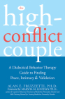 The High-Conflict Couple: A Dialectical Behavior Therapy Guide to Finding Peace, Intimacy, and Validation By Alan Fruzzetti, Marsha M. Linehan (Foreword by) Cover Image