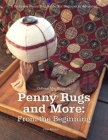 Penny Rugs and More: From the Beginning: A Complete Penny Rug Guide: For Beginner to Advanced By Karen Rempel (Editor), Doug McKinnon (Illustrator), Colleen R. M. MacKinnon Cover Image