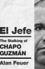 El Jefe: The Stalking of Chapo Guzmán Cover Image