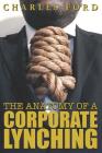 The Anatomy of a Corporate Lynching By Charles Ford 4th Cover Image