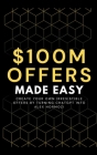 100M Offers Made Easy: Create Your Own Irresistible Offers by Turning ChatGPT into Alex Hormozi By Ben Preston Cover Image