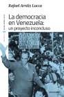 La democracia en Venezuela: Un proyecto inconcluso By Rafael Arráiz Lucca Cover Image