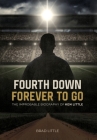 Fourth Down, Forever to Go: The Improbable Biography of Ken Little By Brad Little Cover Image