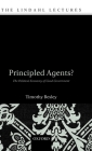 Principled Agents?: The Political Economy of Good Government (Lindahl Lectures) By Timothy Besley Cover Image