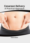 Cesarean Delivery: A Practical Approach Cover Image