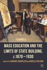 Mass Education and the Limits of State Building, C.1870-1930 By L. Brockliss (Editor), N. Sheldon (Editor) Cover Image