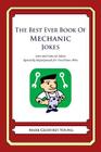 The Best Ever Book of Mechanic Jokes: Lots and Lots of Jokes Specially Repurposed for You-Know-Who By Mark Geoffrey Young Cover Image