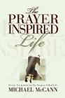 The Prayer Inspired Life By Michael L. McCann Cover Image