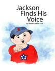 Jackson Finds His Voice By J. Caffee Cruz (Illustrator), Jennifer Jackson Linck Cover Image
