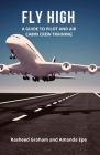 Fly High: A Guide to Pilot and Air Cabin Crew Training By Rasheed Graham, Amanda Epe Cover Image