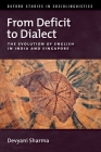From Deficit to Dialect: The Evolution of English in India and Singapore (Oxford Studies in Sociolinguistics) Cover Image